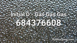 Initial D - Gas Gas Gas Roblox ID - Music Code