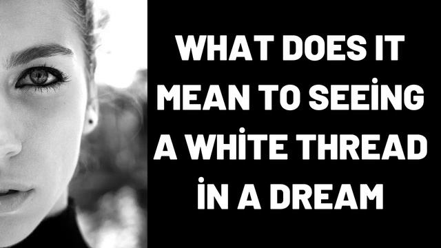 What Does It Mean To Seeing a White Thread in a Dream? смотреть онлайн