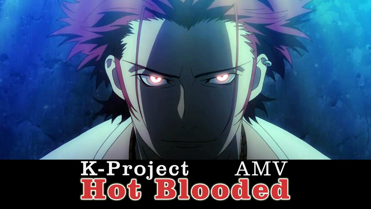 K-Project [AMV] Hot Blooded смотреть онлайн