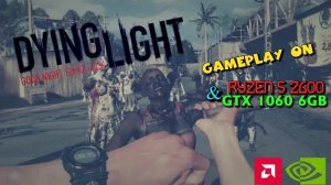 RYZEN 5 2600 & GTX 1060 6 GB! DYING LIGHT HIGH ULTRA PRESET! #RYZEN5 #GTX1060 #DYINGLIGHT