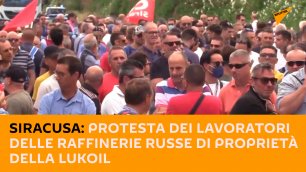 Siracusa: protesta dei lavoratori delle raffinerie russe di proprietà della Lukoil