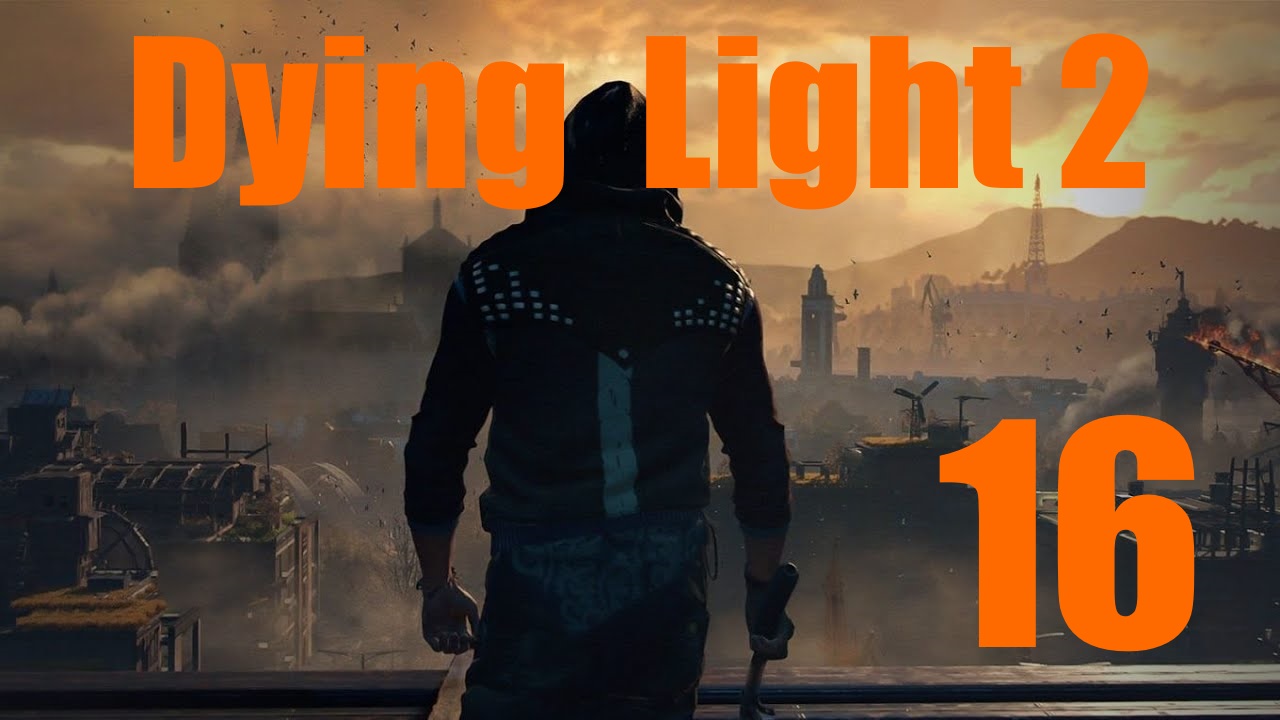 Dying Light 2: Остаться Человеком -[Часть 17]