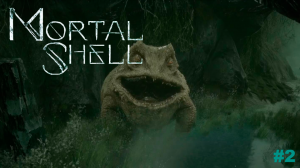 Неожиданный жабыч - Mortal Shell #2