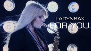 LADYNSAX  -For you (Video edited by ©MAFI2A MUSIC)