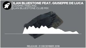 ilan Bluestone feat. Giuseppe de Luca - Cosmic Feeling (ilan Bluestone Extended Club Mix)