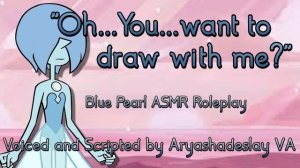 Drawing with Blue Pearl!: Blue Pearl ASMR Roleplay [F4A][Steven Universe]