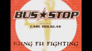 Bus Stop - Kung Fu Fighting (featuring Carl Douglas) - Kung Fu Fighting (Single)