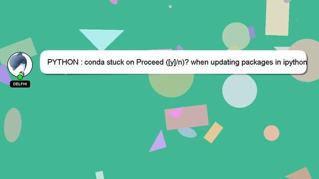 PYTHON : Conda Stuck On Proceed ([y]/n)? When Updating Packages In Ipython Console