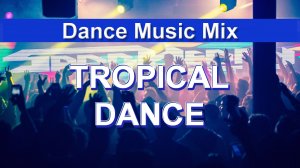 Tropical Dance (Dance Music Mix)