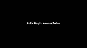 Selin Geçit - Yalancı Bahar Full