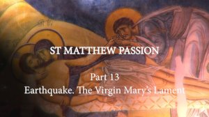 Hilarion Alfeyev. St. Matthew Passion. Part 13. Earthquake. The Virgin Mary's Lament