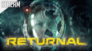 Returnal ► Прохождение часть #1 | Стрим