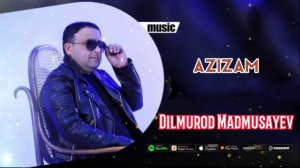Dilmurod Madmusayev | Azizam