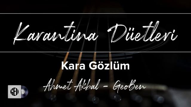 Kerim Tekin - Kara Gözlüm | Karantina Düetleri (Ahmet Akbal & GeoBen)