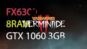 Warhammer  Vermintide 2 FX6300/8GB RAM/GTX 1060 3GB