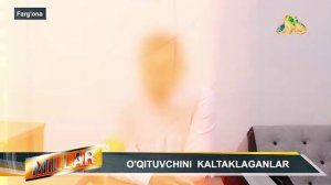 O'QITUVCHINI  KALTAKLAGANLAR