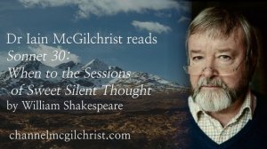 Daily Poetry Readings #147: Sonnet 30 by William Shakespeare read by Dr Iain McGilchrist