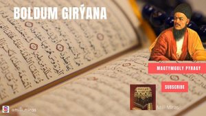 Magtymguly Pyragy / Mагтымгулы пырагы - Boldum Girýana / Turkmen gosgy/ #magtymguly