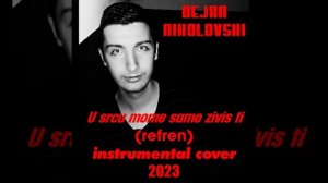 Dejan Nikolovski - Beba Selimovic - U srcu mome samo zivis ti (refren) Instrumental Cover (2023)