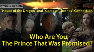 “House of the Dragon” and “Game of Thrones” Сonnection: Who Are You, The Prince That Was Promised?