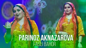 Parinoz Aknazarova - Fasli Bahor 2021 |Париноз Акназарова - Фасли Баҳор 2021