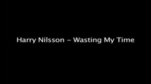 Harry Nilsson - Wasting My Time (Official)