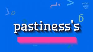 PASTINESS'S - HOW TO SAY PASTINESS'S? #pastiness's