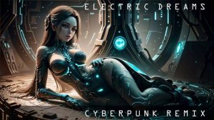 Electric Dreams / Cyberpunk Remix Music