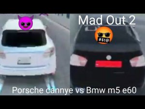 Mad Out 2 Porsche cannye vs Bmw m5 e60