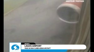 Lagos Airport- Panic as man climbs Azman Aircraft