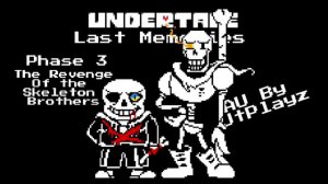 Undertale Last Memories | Phase 3 | The Revenge Of the Skeleton Brothers | AU By JtPlayz