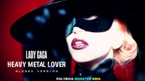 ●Lady Gaga - Heavy Metal Lover (Slowed Version)