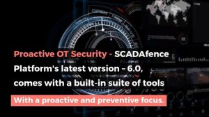 SCADAfence 6.0 - The World Leading OT Security Platform