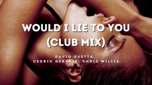 David Guetta ft. Cedric Gervais & Chris Willis - Would I Lie To You (Club Mix)