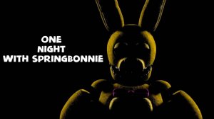 One Night with SpringBonnie➤ Полное прохождение(Без комментариев,PС,)