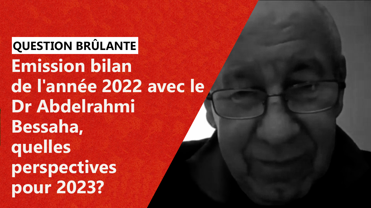 Emission bilan de lannée 2022 avec le Dr Abdelrahmi Bessaha quelles perspectives pour 2023?