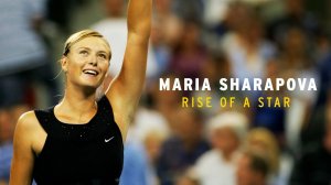 Мария Шарапова — Восхождение звезды