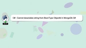 C# : Cannot deserialize string from BsonType ObjectId in MongoDb C#