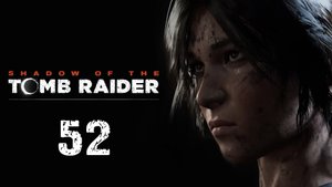 Shadow of the Tomb Raider - DLC Путь домой / The Path Home - Прохождение игры [#52] | PC (2019 г.)