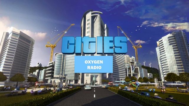 Cities: Skylines OXYGEN RADIO (FREE) смотреть онлайн