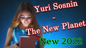 Yuri Sosnin - The New Planet ( NEW 2022 )