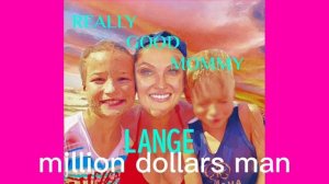LANGE-MILLION DOLLARS MAN [REALLY GOOD MOMMY]