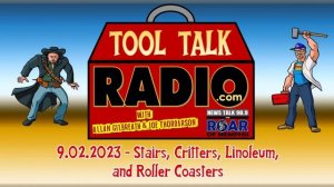 Tool Talk Radio: 9.02.2023: Stairs, Critter Wars, Linoleum, and Roller Coasters