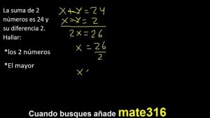 La suma de 2 numeros es 24 y su diferencia 2 . Hallar el mayor de los numeros , ambos cuales son