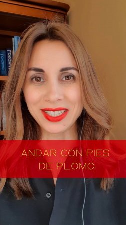 Испанские фразы и выражения: Andar con pies de plomo