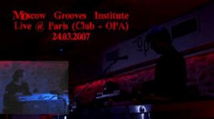 Moscow Grooves Institute - Live@OPA Paris 2007 (part 1)