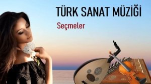 Türk Sanat Müziği Şarkıları Seçmeler, ( 1 saat )