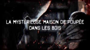 La mystérieuse maison de poupée  dans les bois Creepypasta FR - Histoire d'horreur