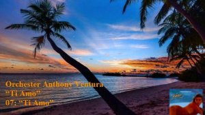 Orchester Anthony Ventura – “Ti Amo” – 07: “Ti Amo”