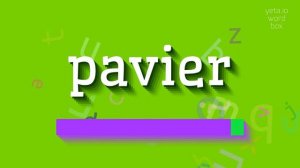 How to say "pavier"! (High Quality Voices)